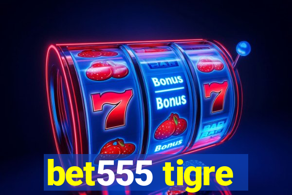 bet555 tigre